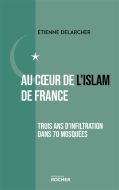 Au coeur de l''islam de france : trois ans d''infiltration dans 70 mosquées