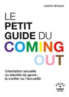 Le petit guide du coming out : orientation sexuelle ou identité de genre : la confier ou l''accueill