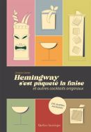 Hemingway s’est paqueté la fraise : et autres cocktails originaux