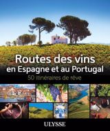 Routes des vins espagne et portugal : 50 itinéraires de rêve