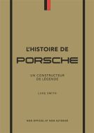 L''histoire de porsche : un constructeur de légende : non officiel et non autorisé