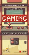 Gaming : sociologie du jeu vidéo, monde en cours. essais