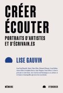 Créer, écouter : portraits d'artistes et d'écrivain.es, essai