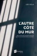 L''autre côté du mur : récit d''une des premières femmes agentes correctionnelles au québec