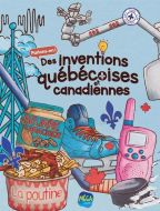 Des inventions québécoises et canadiennes, parlons-en !