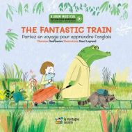 The fantastic train : partez en voyage pour apprendre l'anglais