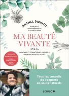 Ma beauté vivante : routines et cosmétiques naturels pour une peau éclatante : macérats, huiles végé