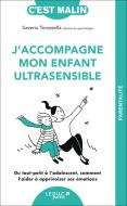 J''accompagne mon enfant ultrasensible : du tout-petit à l''adolescent, comment l''aider à apprivois