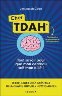 Cher tdah : trouble déficit de l'attention avec ou sans hyperactivité : tout savoir pour que mon cer