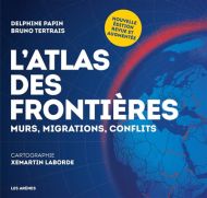 L''atlas des frontières : murs, conflits, migrations