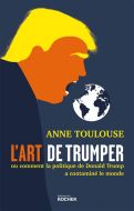 L' art de trumper ou comment la politique de donald trump a contaminé le monde