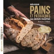 Réussir pains et pâtisseries au levain naturel