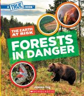 Forests in danger (a true book: the earth at risk)