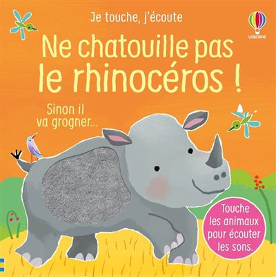 Ne chatouille pas le rhinocéros ! : sinon il va grogner..., je touche, j'écoute