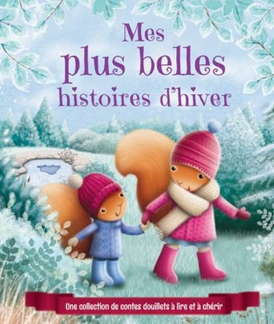 Mes plus belles histoires d'hiver : une collection de contes douillets à lire et à chérir