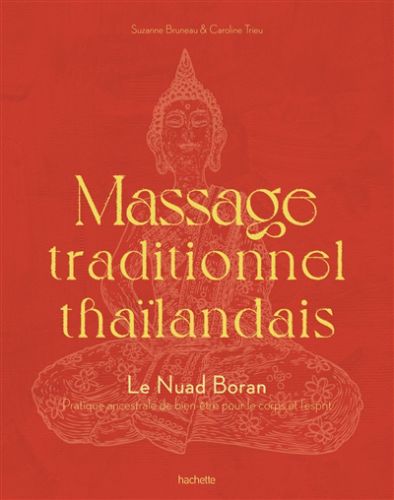 Massage traditionnel thaïlandais : le nuad boran : pratique ancestrale de bien-être pour le corps et