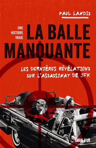 La balle manquante : les dernières révélations sur l'assassinat de jfk : une histoire vraie, dark si