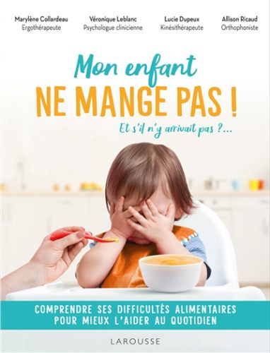 Mon enfant ne mange pas ! : et s''il n''y arrivait pas ?... : comprendre ses difficultés alimentaire