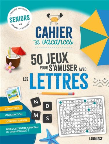 Cahier de vacances : 50 jeux pour s''amuser avec les lettres : seniors, édition spéciale en grands c