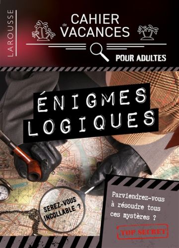 Enigmes logiques : cahier de vacances