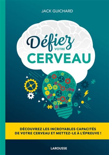 Défiez votre cerveau : découvrez les incroyables capacités de votre cerveau et mettez-le à l''épreuv