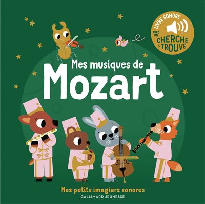 Mes musiques de mozart : livre sonore avec un cherche & trouve, mes petits imagiers sonores