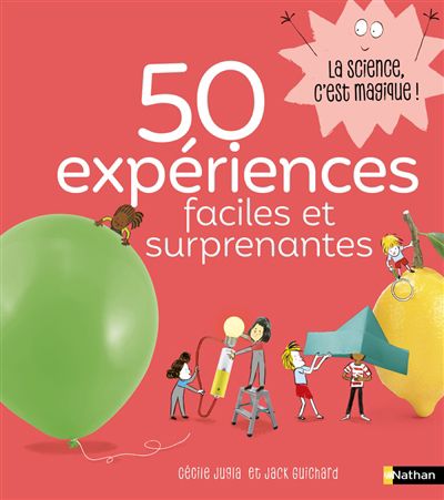 50 expériences faciles et surprenantes, la science est dans...