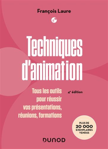 Techniques d'animation : tous les outils pour réussir vos présentations, réunions, formations, manag