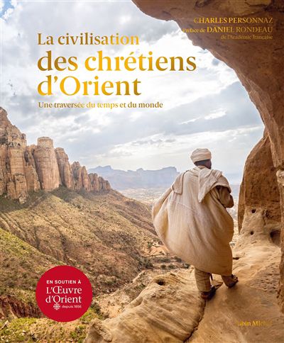 La civilisation des chrétiens d''orient : une traversée du temps et du monde