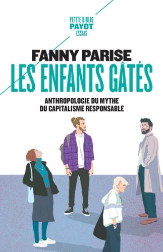 Les enfants gâtés : anthropologie du mythe du capitalisme responsable, petite bibliothèque payot