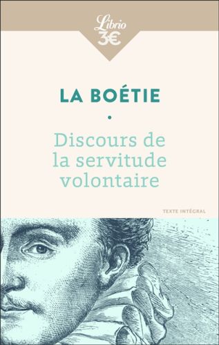 Discours de la servitude volontaire ; de la liberté des anciens comparée à celle des modernes ; le l