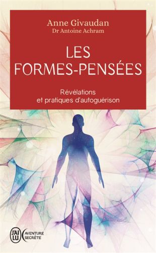 Les formes-pensées : révélations et pratiques d'autoguérison, j'ai lu. aventure secrète, 14128