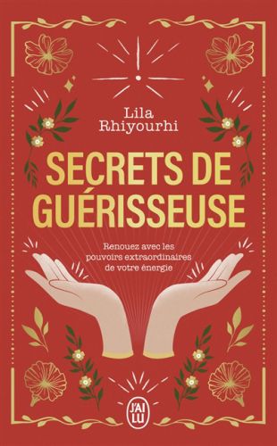 Secrets de guérisseuse : renouez avec les pouvoirs extraordinaires de votre énergie, j'ai lu. aventu