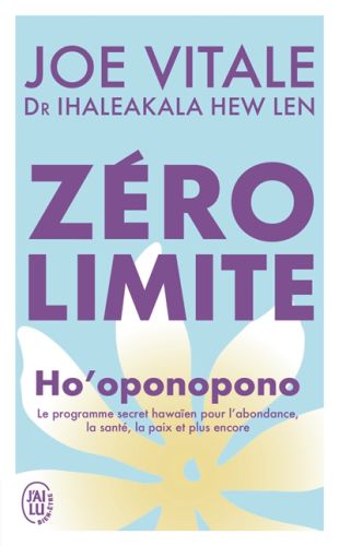 Zéro limite : ho''oponopono : le programme secret hawaïen pour l''abondance, la santé, la paix et pl