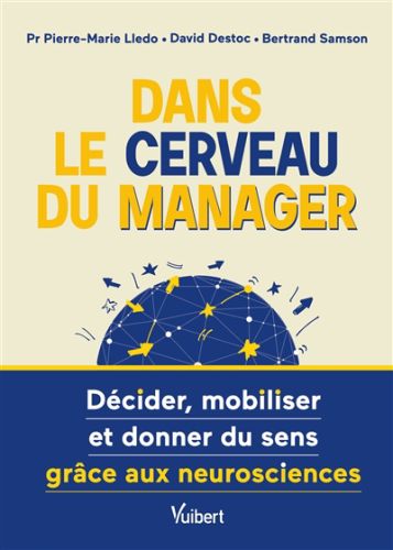 Dans le cerveau du manager : décider, mobiliser et donner du sens grâce aux neurosciences