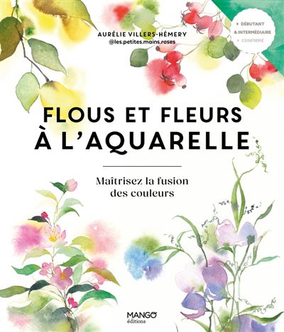 Flous et fleurs à l''aquarelle : maîtrisez la fusion des couleurs