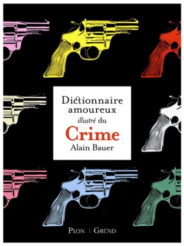 Le dictionnaire amoureux illustré du crime