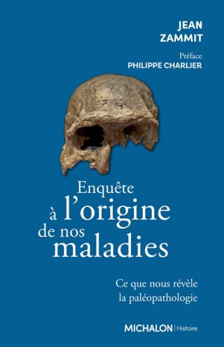 Enquête à l''origine de nos maladies : ce que nous révèle la paléopathologie