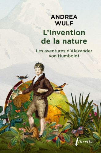 L''invention de la nature : les aventures d''alexander von humboldt