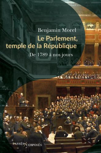 Le parlement, temple de la république : de 1789 à nos jours