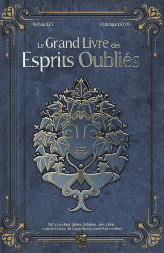 Le grand livre des esprits oubliés : nymphes, faes, génies, farfadets, alfes, follets et autres créa