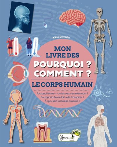 Le corps humain, mon livre des pourquoi ? comment ?