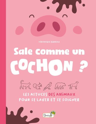 Sale comme un cochon ? : les astuces des animaux pour se laver et se soigner, etonnante nature