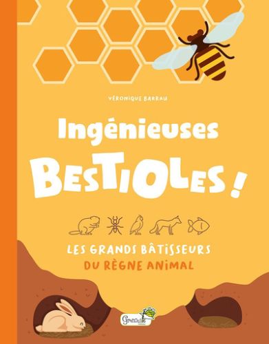 Ingénieuses bestioles ! : les grands bâtisseurs du règne animal, etonnante nature