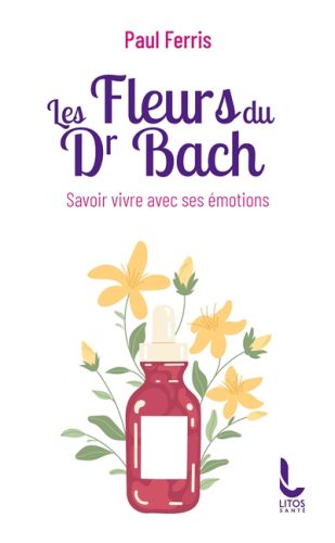 Les fleurs du dr bach : savoir vivre avec ses émotions, santé