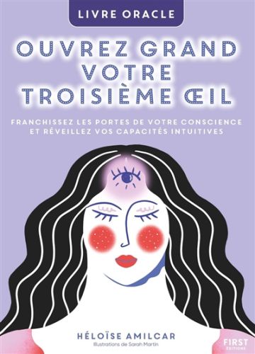 Ouvrez grand votre troisième oeil : franchissez les portes de votre conscience et réveillez vos capa