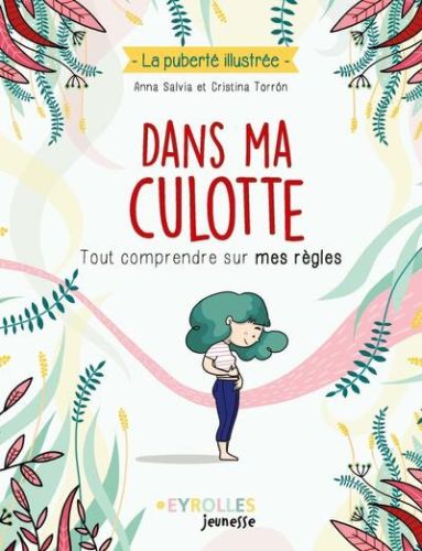 Dans ma culotte : tout comprendre sur mes règles, la puberté illustrée