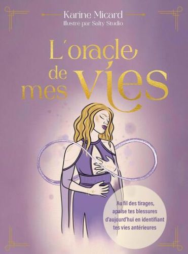 L'oracle de mes vies : au fil des tirages, apaise tes blessures d'aujourd'hui en identifiant tes vie