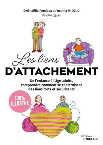 Les liens d''attachement : de l''enfance à l''âge adulte, comprendre comment se construisent des lie