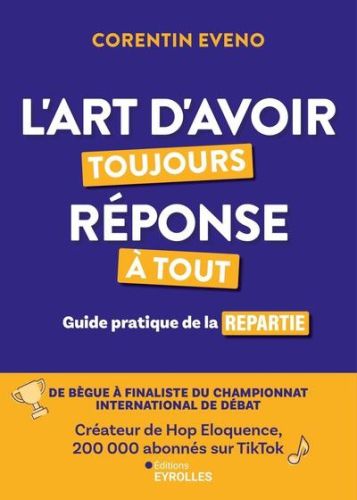 L''art d''avoir toujours réponse à tout : guide pratique de la repartie